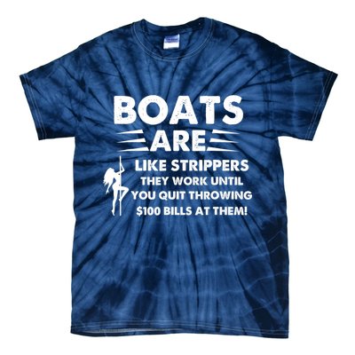Boat Are Like Strippers They Work Until You Quit Throwing $100 Bill At Them Tie-Dye T-Shirt