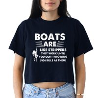 Boat Are Like Strippers They Work Until You Quit Throwing $100 Bill At Them Crop Top