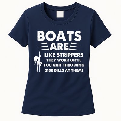 Boat Are Like Strippers They Work Until You Quit Throwing $100 Bill At Them Womens T-Shirt