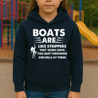 Boat Are Like Strippers They Work Until You Quit Throwing $100 Bill At Them Kids Hoodie