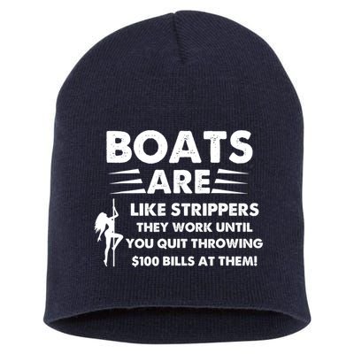 Boat Are Like Strippers They Work Until You Quit Throwing $100 Bill At Them Short Acrylic Beanie