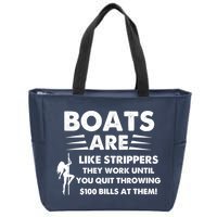 Boat Are Like Strippers They Work Until You Quit Throwing $100 Bill At Them Zip Tote Bag