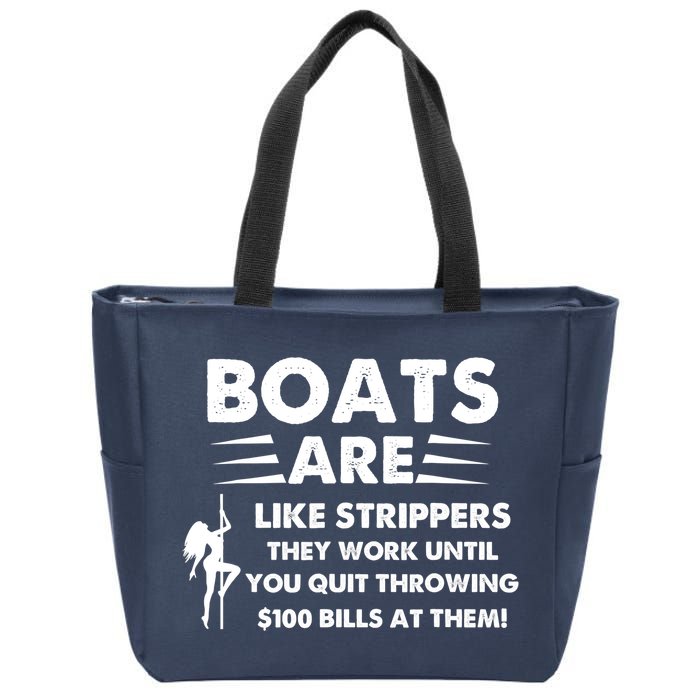 Boat Are Like Strippers They Work Until You Quit Throwing $100 Bill At Them Zip Tote Bag