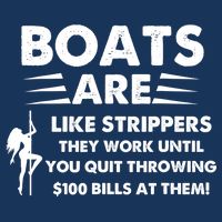 Boat Are Like Strippers They Work Until You Quit Throwing $100 Bill At Them Zip Tote Bag