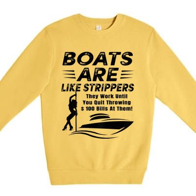 Boats Are Like Strippers They Work Until Men Boating Premium Crewneck Sweatshirt