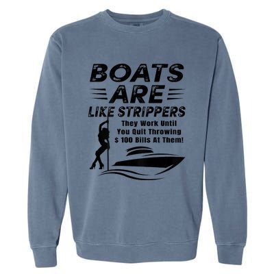 Boats Are Like Strippers They Work Until Men Boating Garment-Dyed Sweatshirt