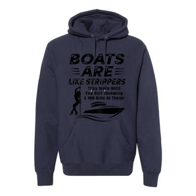 Boats Are Like Strippers They Work Until Men Boating Premium Hoodie