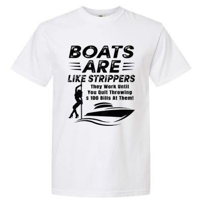 Boats Are Like Strippers They Work Until Men Boating Garment-Dyed Heavyweight T-Shirt