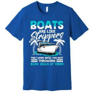 Boats Are Like Strippers Great Gift Funny Boats Owner Gift Premium T-Shirt