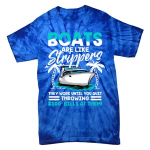 Boats Are Like Strippers Great Gift Funny Boats Owner Gift Tie-Dye T-Shirt