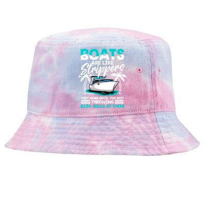 Boats Are Like Strippers Great Gift Funny Boats Owner Gift Tie-Dyed Bucket Hat