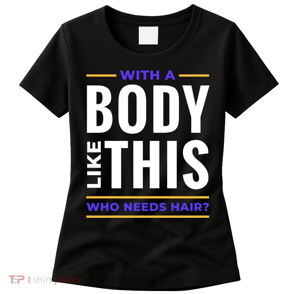Bald Head Body Funny Womens T-Shirt