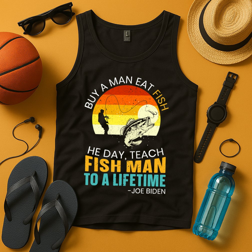 Buy A Man Eat Fish He Day Teach Fish Man To A Lifetime Tank Top