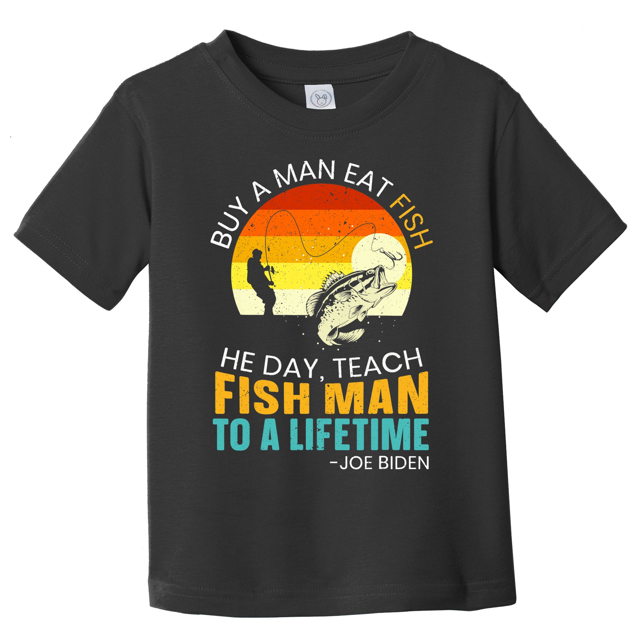 Buy A Man Eat Fish He Day Teach Fish Man To A Lifetime Toddler T-Shirt