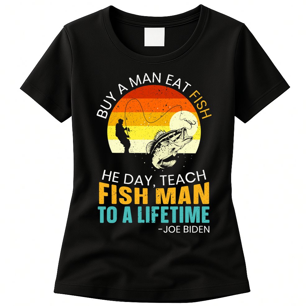 Buy A Man Eat Fish He Day Teach Fish Man To A Lifetime Womens T-Shirt