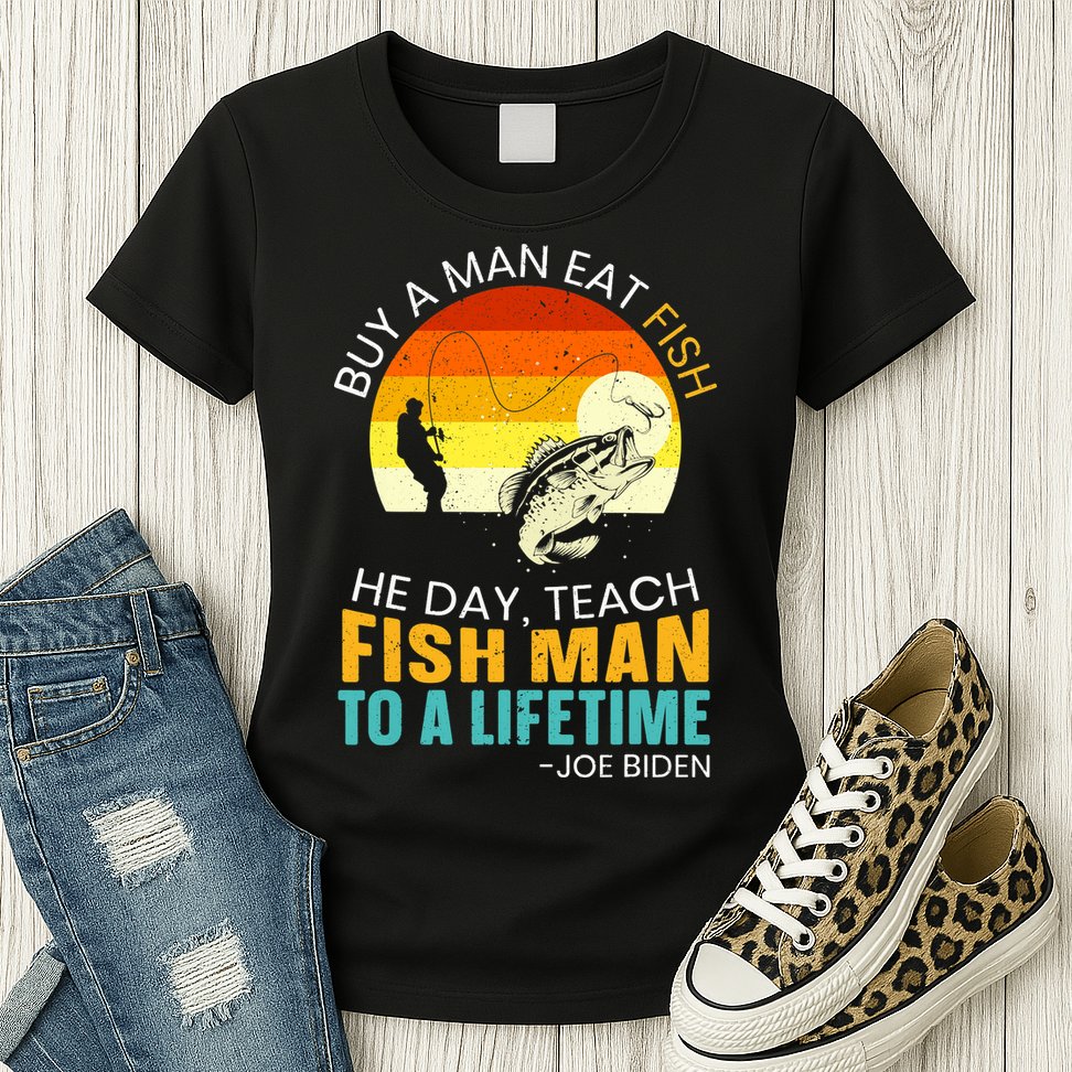 Buy A Man Eat Fish He Day Teach Fish Man To A Lifetime Womens T-Shirt