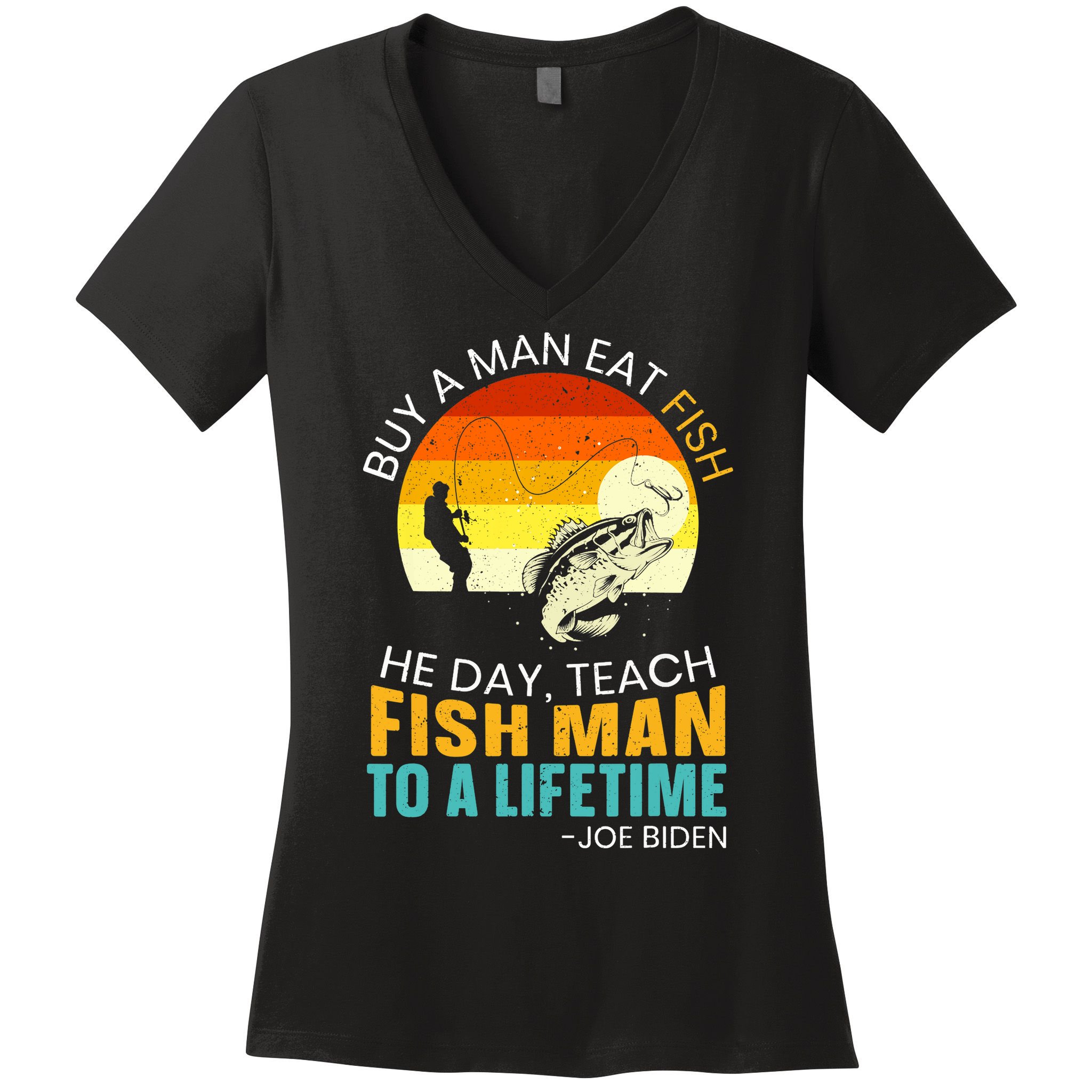 Buy A Man Eat Fish He Day Teach Fish Man To A Lifetime Women's V-Neck T-Shirt