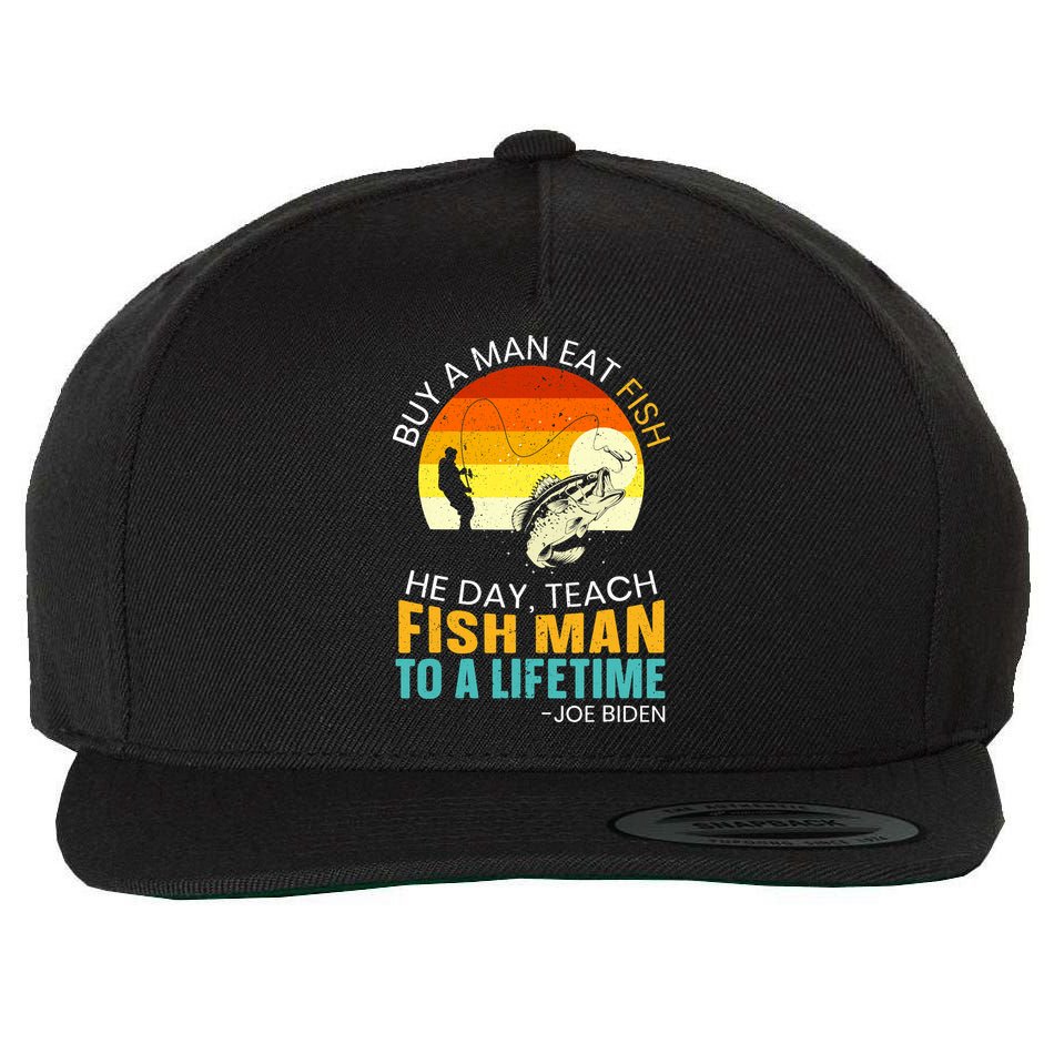 Buy A Man Eat Fish He Day Teach Fish Man To A Lifetime Wool Snapback Cap