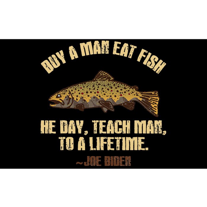 Buy A Man Eat Fish He Day Teach Man To A Lifetime Bumper Sticker