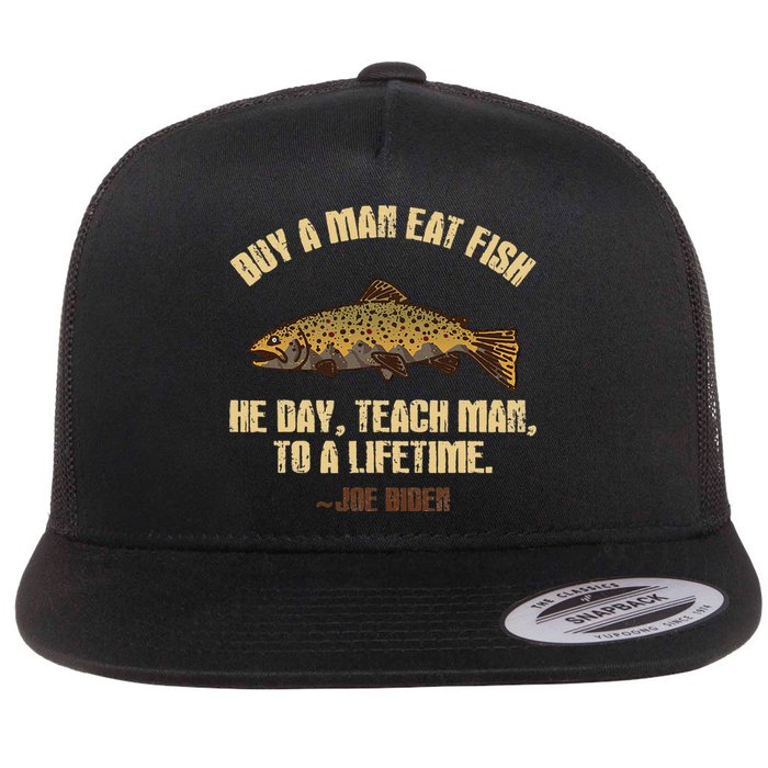 Buy A Man Eat Fish He Day Teach Man To A Lifetime Flat Bill Trucker Hat