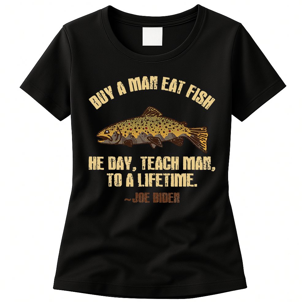Buy A Man Eat Fish He Day Teach Man To A Lifetime Womens T-Shirt