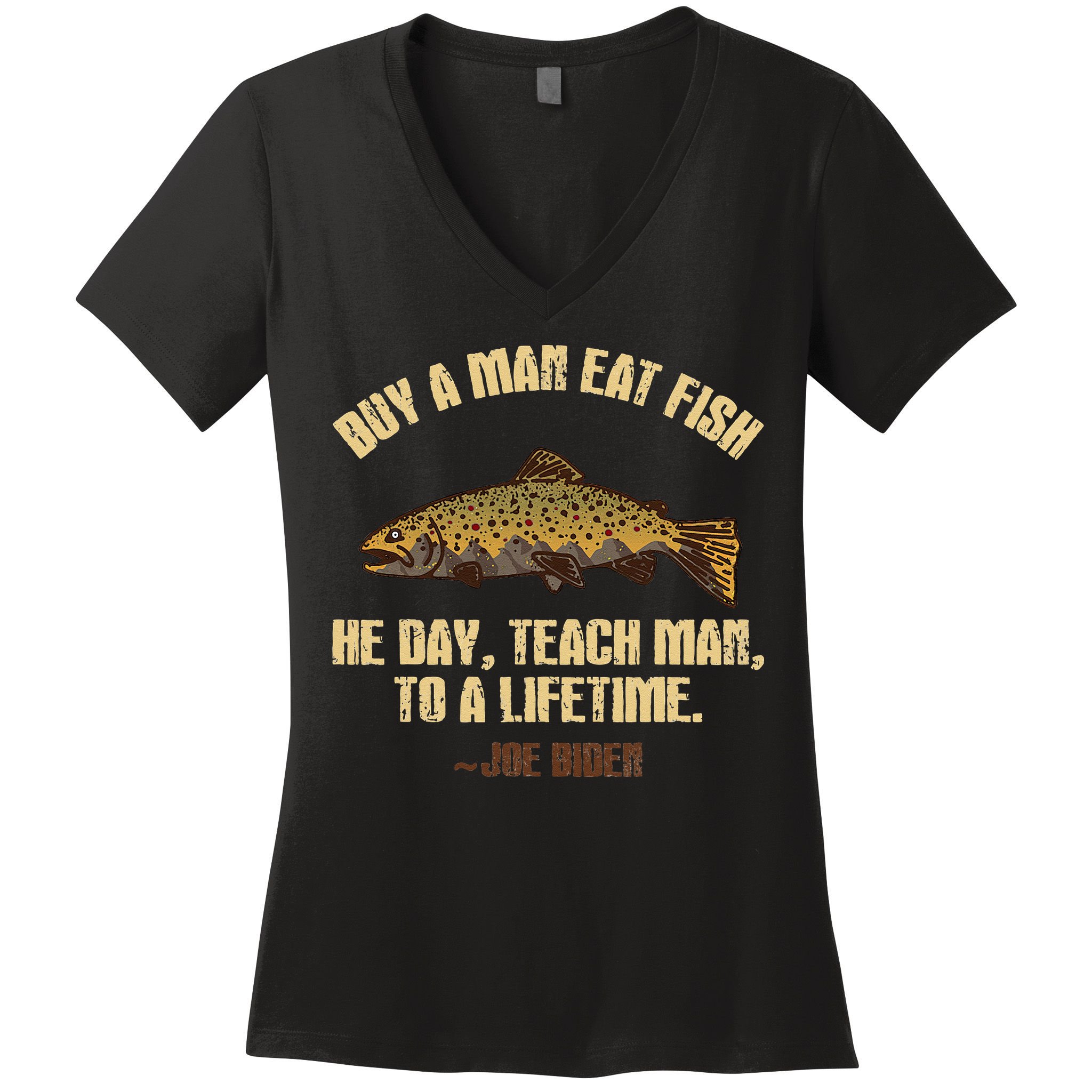Buy A Man Eat Fish He Day Teach Man To A Lifetime Women's V-Neck T-Shirt