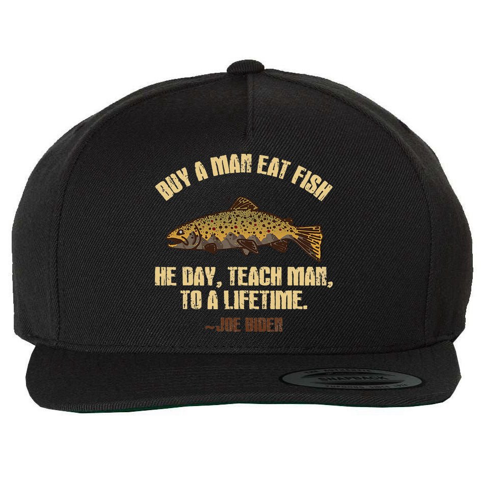 Buy A Man Eat Fish He Day Teach Man To A Lifetime Wool Snapback Cap