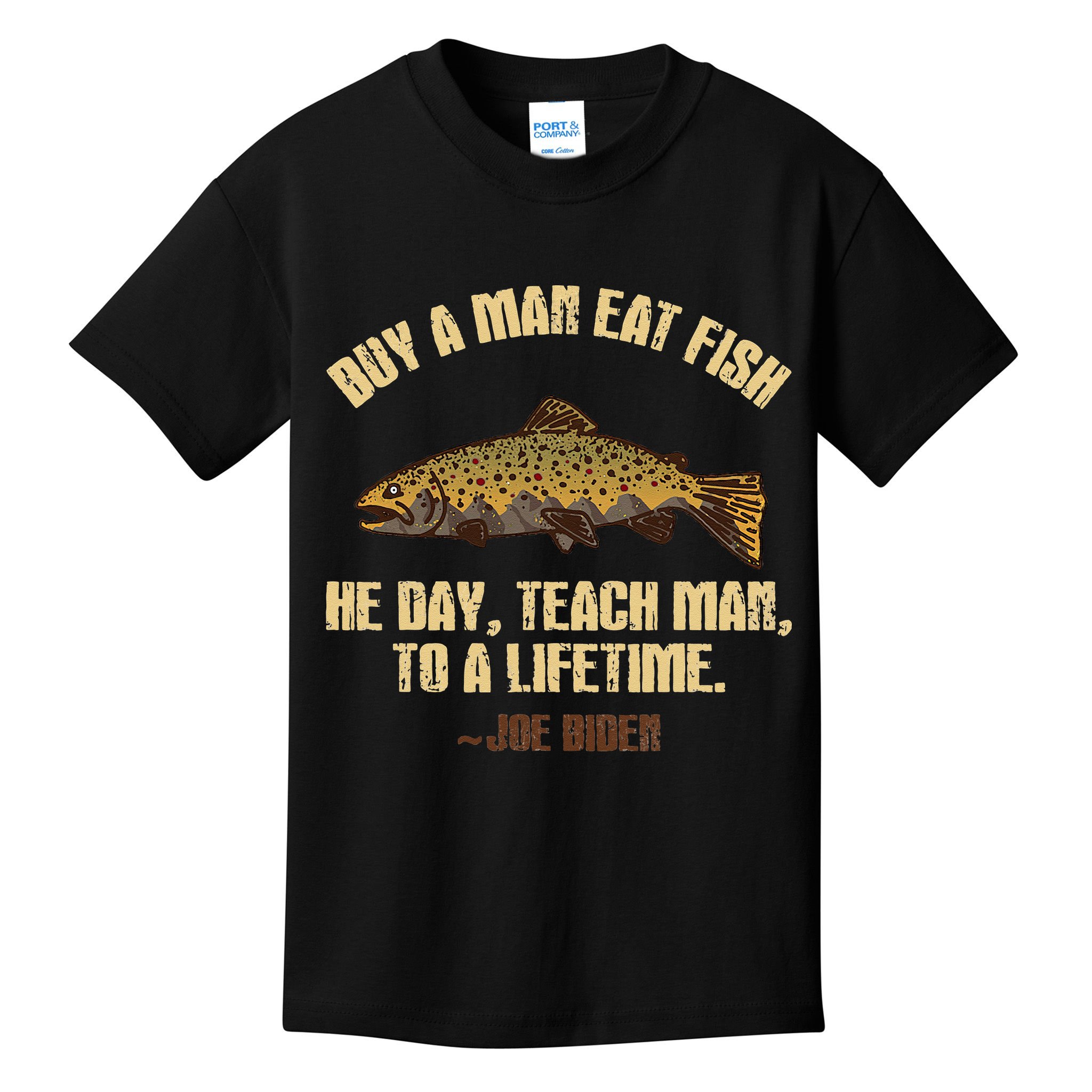 Buy A Man Eat Fish He Day Teach Man To A Lifetime Kids T-Shirt