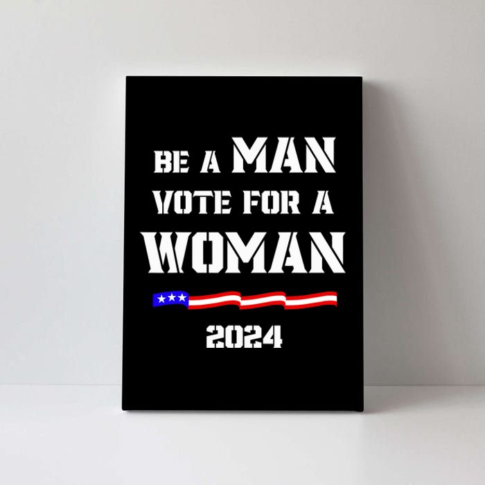 Be A Man Vote For A Woman Kamala Harris 2024 Walz Us Flag Canvas