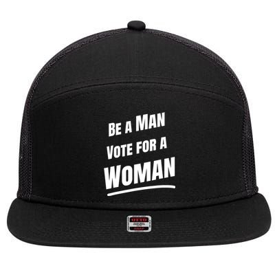 Be A Man Vote For A Woman Harris 2024 Kamala Harris 7 Panel Mesh Trucker Snapback Hat