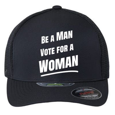 Be A Man Vote For A Woman Harris 2024 Kamala Harris Flexfit Unipanel Trucker Cap