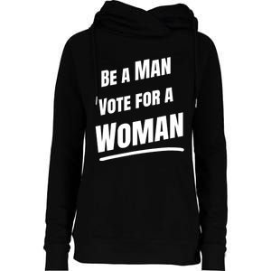 Be A Man Vote For A Woman Harris 2024 Kamala Harris Womens Funnel Neck Pullover Hood