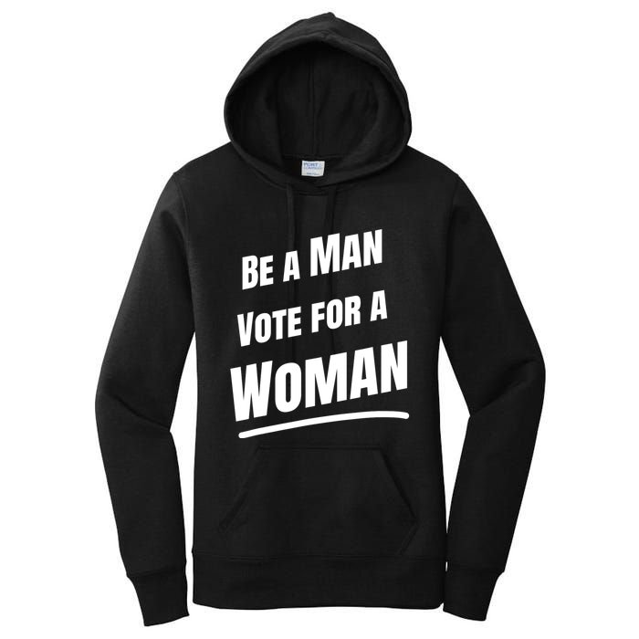 Be A Man Vote For A Woman Harris 2024 Kamala Harris Women's Pullover Hoodie