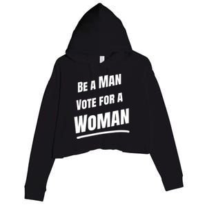 Be A Man Vote For A Woman Harris 2024 Kamala Harris Crop Fleece Hoodie