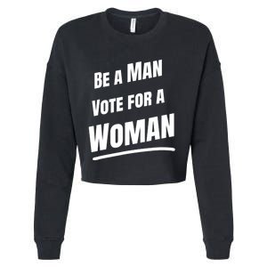 Be A Man Vote For A Woman Harris 2024 Kamala Harris Cropped Pullover Crew