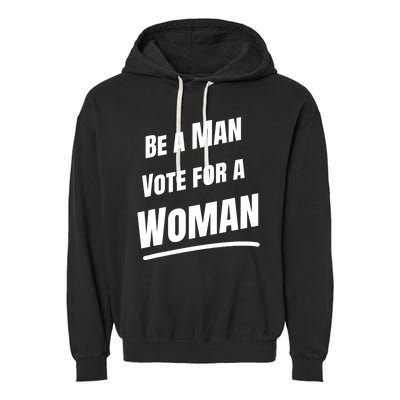 Be A Man Vote For A Woman Harris 2024 Kamala Harris Garment-Dyed Fleece Hoodie