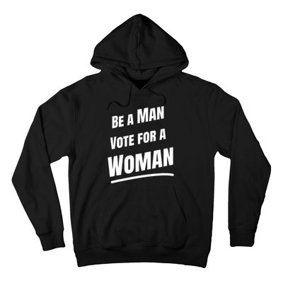 Be A Man Vote For A Woman Harris 2024 Kamala Harris Hoodie