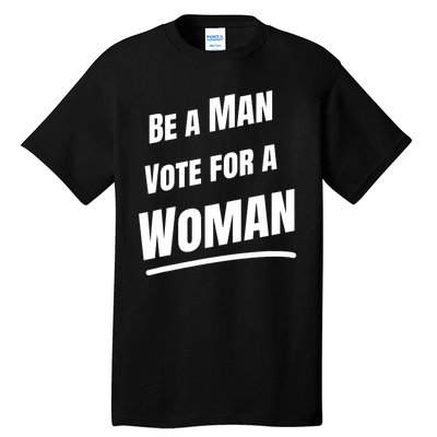 Be A Man Vote For A Woman Harris 2024 Kamala Harris Tall T-Shirt