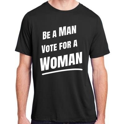 Be A Man Vote For A Woman Harris 2024 Kamala Harris Adult ChromaSoft Performance T-Shirt