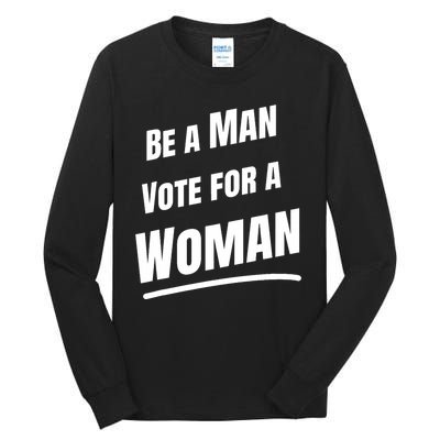 Be A Man Vote For A Woman Harris 2024 Kamala Harris Tall Long Sleeve T-Shirt