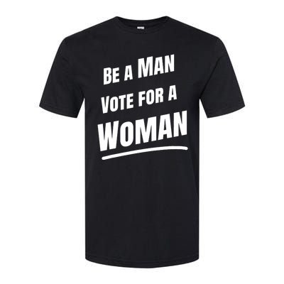 Be A Man Vote For A Woman Harris 2024 Kamala Harris Softstyle CVC T-Shirt