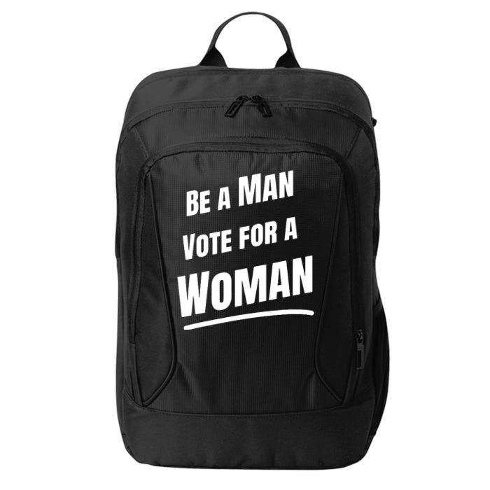 Be A Man Vote For A Woman Harris 2024 Kamala Harris City Backpack