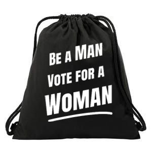 Be A Man Vote For A Woman Harris 2024 Kamala Harris Drawstring Bag