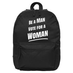 Be A Man Vote For A Woman Harris 2024 Kamala Harris 16 in Basic Backpack