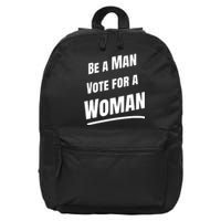 Be A Man Vote For A Woman Harris 2024 Kamala Harris 16 in Basic Backpack