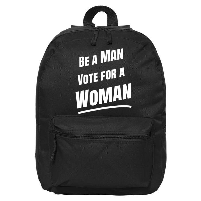 Be A Man Vote For A Woman Harris 2024 Kamala Harris 16 in Basic Backpack