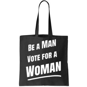 Be A Man Vote For A Woman Harris 2024 Kamala Harris Tote Bag