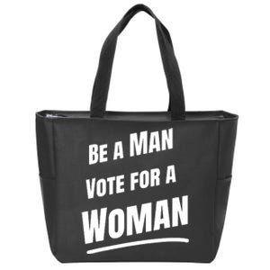 Be A Man Vote For A Woman Harris 2024 Kamala Harris Zip Tote Bag