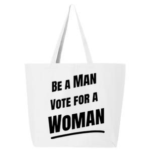 Be A Man Vote For A Woman Harris 2024 Kamala Harris 25L Jumbo Tote