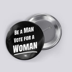 Be A Man Vote For A Woman Harris 2024 Kamala Harris Button